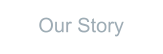 Our Story